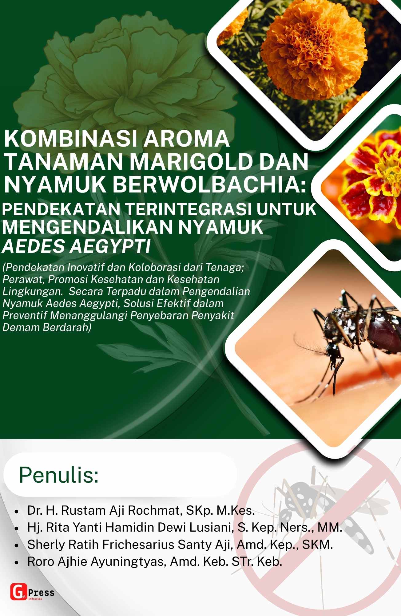 KOMBINASI AROMA TANAMAN MARIGOLD DAN NYAMUK BERWOLBACHIA: PENDEKATAN TERINTEGRASI UNTUK MENGENDALIKAN NYAMUK AEDES AEGYPTI (Pendekatan inovatif dan Koloborasi dari Tenaga; Perawat, Promosi Kesehatan dan Kesehatan Lingkungan. Secara Terpadu dalam pengendal